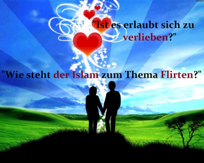 Wie betrachtet unsere Religion eine Beziehung im Sinne eines Flirts. Ist es erlaubt sich zu verlieben?