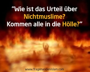 Wie ist das Urteil über Nichtmuslime? Kommen alle in die Hölle?